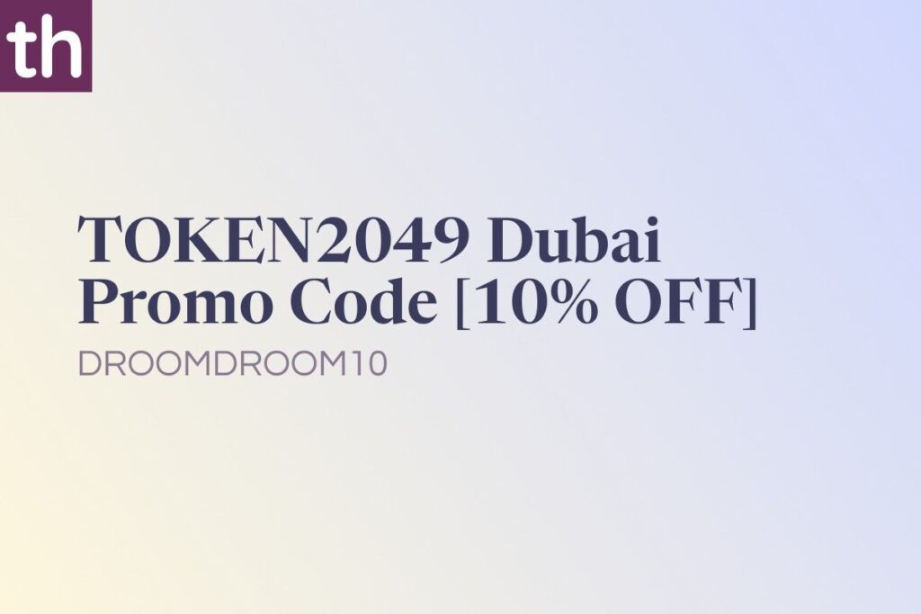 TOKEN2049 Dubai Promo Code: DROOMDROOM10 [10% OFF]